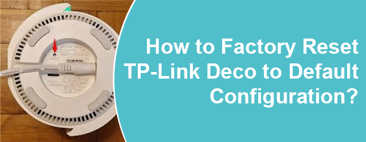 How to Factory Reset TP Link Deco to Default Configuration