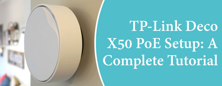 TP-Link Deco X50 PoE Setup: A Complete Tutorial