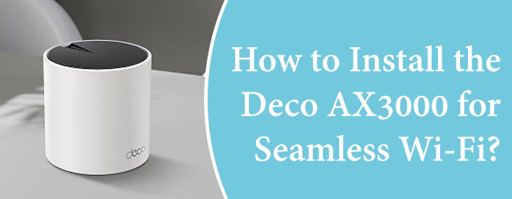 How-to-Install-the-Deco-AX3000-for-Seamless-Wi-Fi